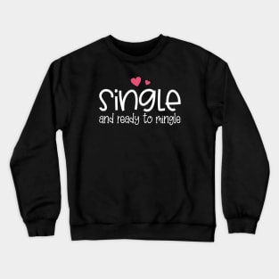 Funny Single and Ready to Mingle Valentine Quote Crewneck Sweatshirt